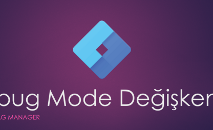 GTM Debug Mode (Hata Ayıklama Modu) Değişkeni