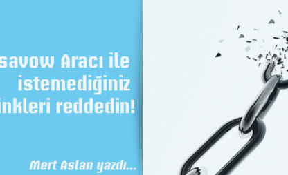 Disavow Aracı ile istemediğiniz backlinkleri reddedin!