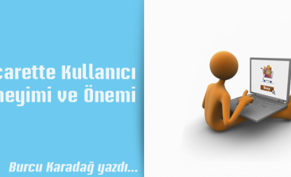 E-Ticarette Kullanıcı Deneyimi ve Önemi